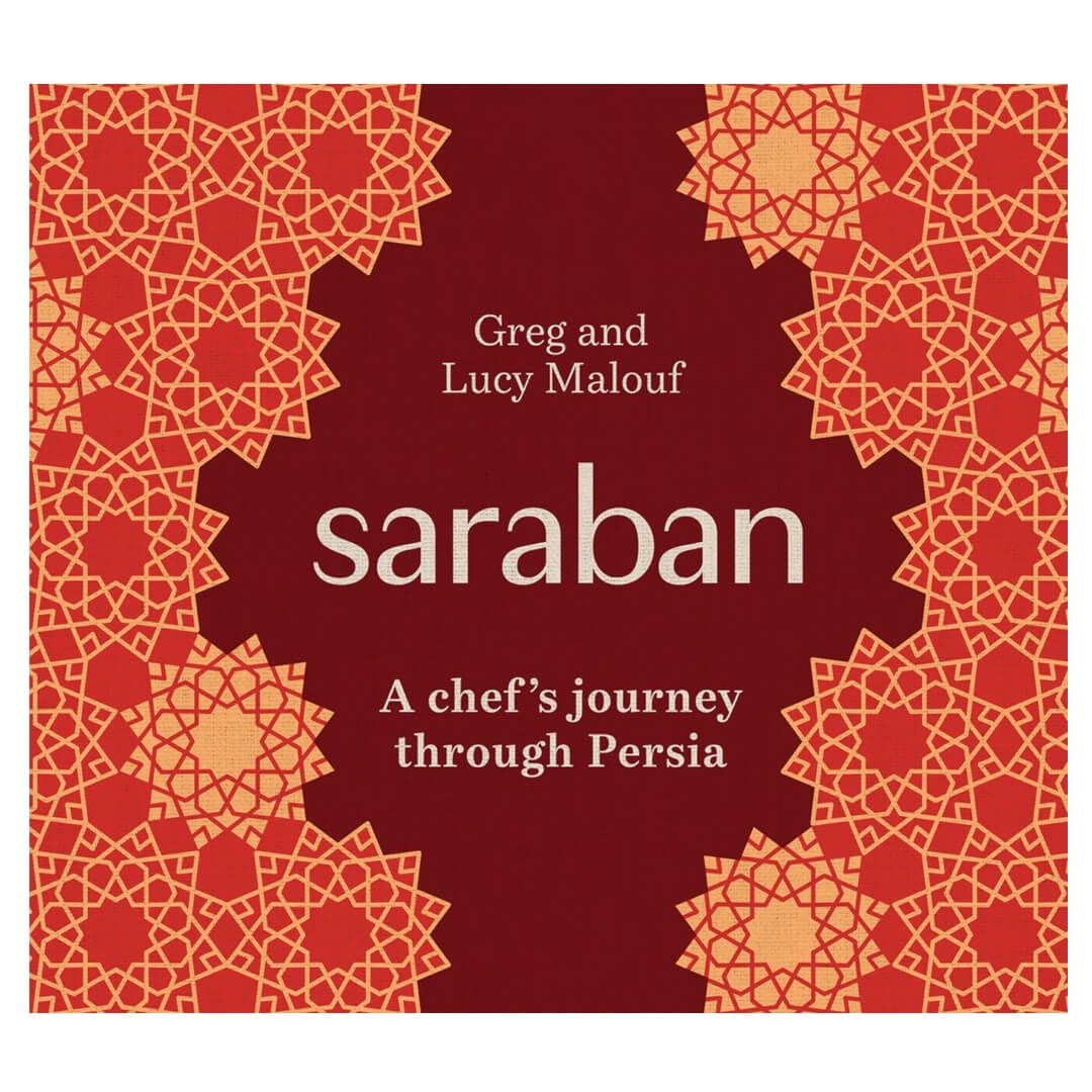 Greg and Lucy Malouf: Saraban A Chef's Journey Through Persia