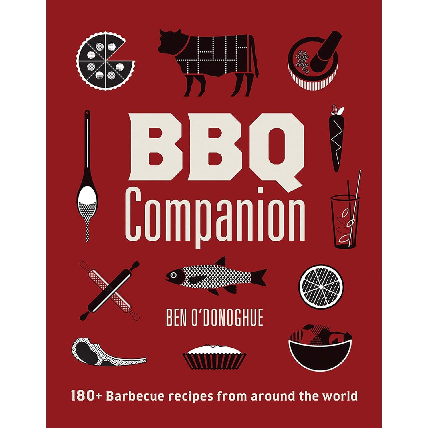 Ben O'Donoghue: BBQ Companion 180+ Barbecue Recipes