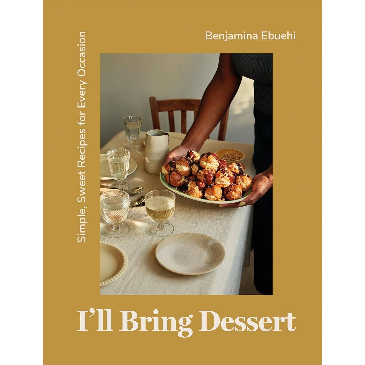 I'll Bring Dessert: Simple Sweet Recipes for Every Occasion