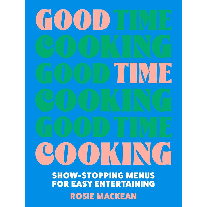 Rosie MacKean: Good Time Cooking