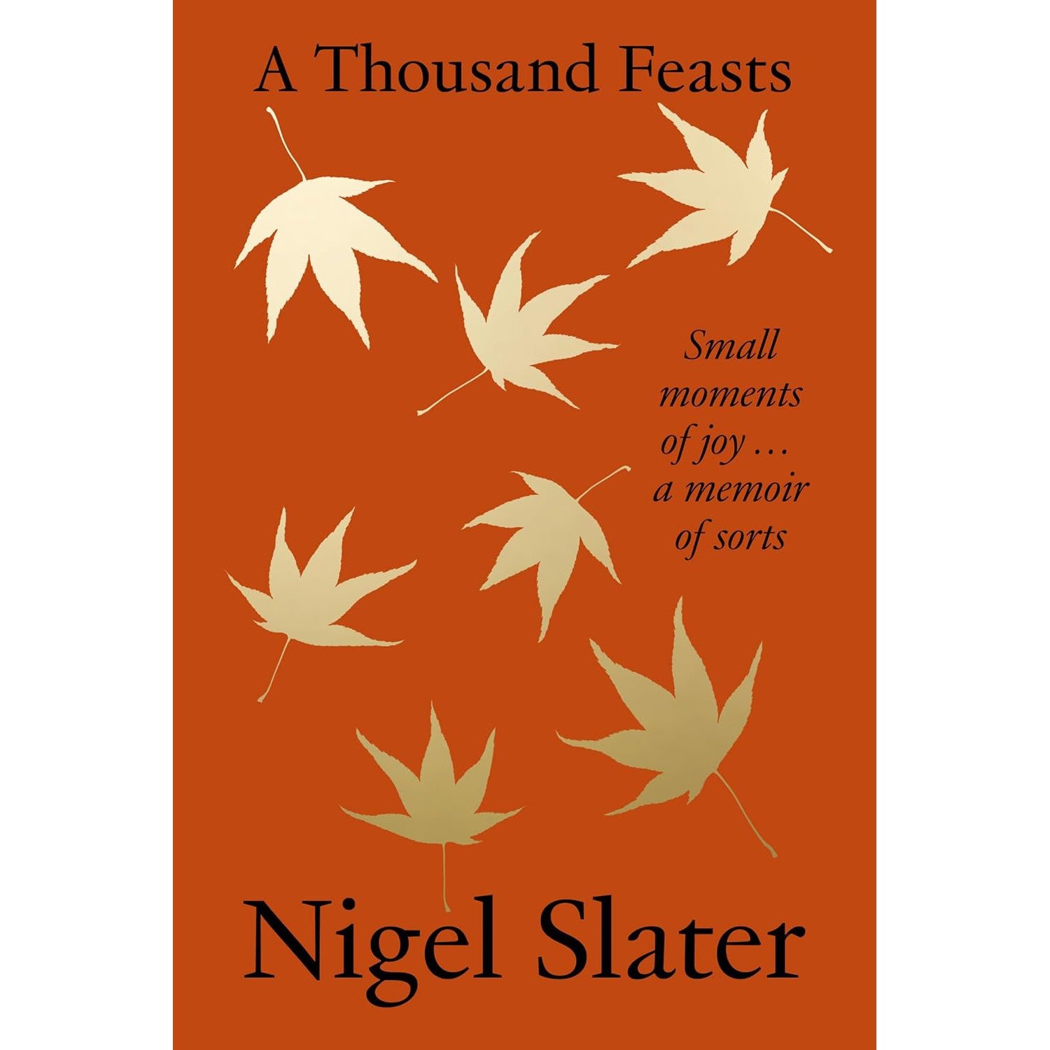 Nigel Slater: A Thousand Feasts