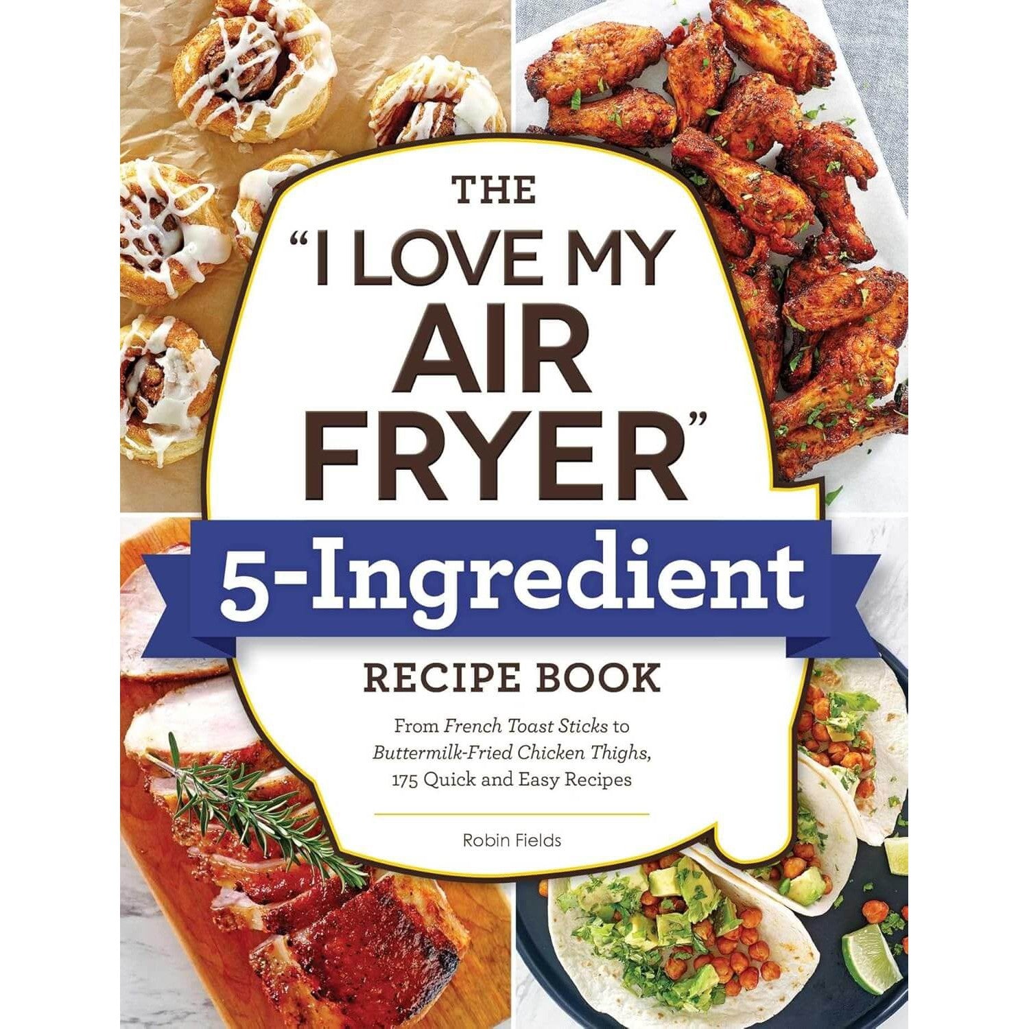 Robin Fields: "I Love My Air Fryer" 5-Ingredient Recipe Book