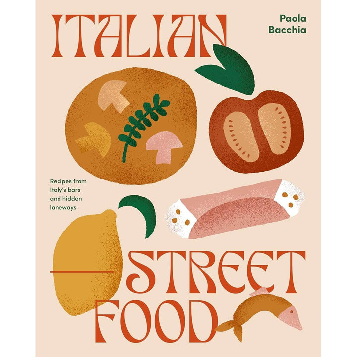 Italian Street Food: Recipes from Italy's Bars and Hidden Laneways