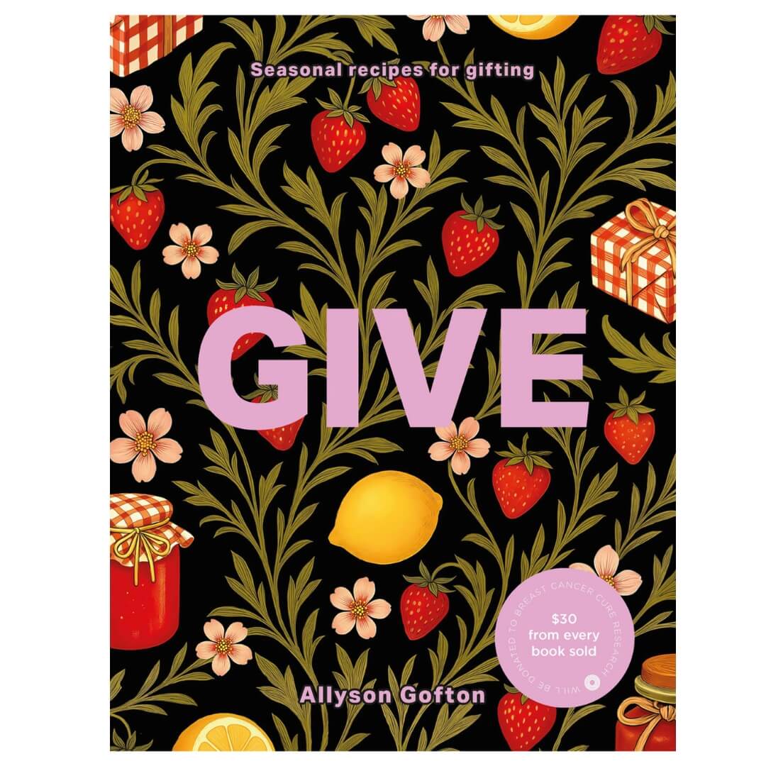 Allyson Gofton: Give - Seasonal Recipes for Gifting