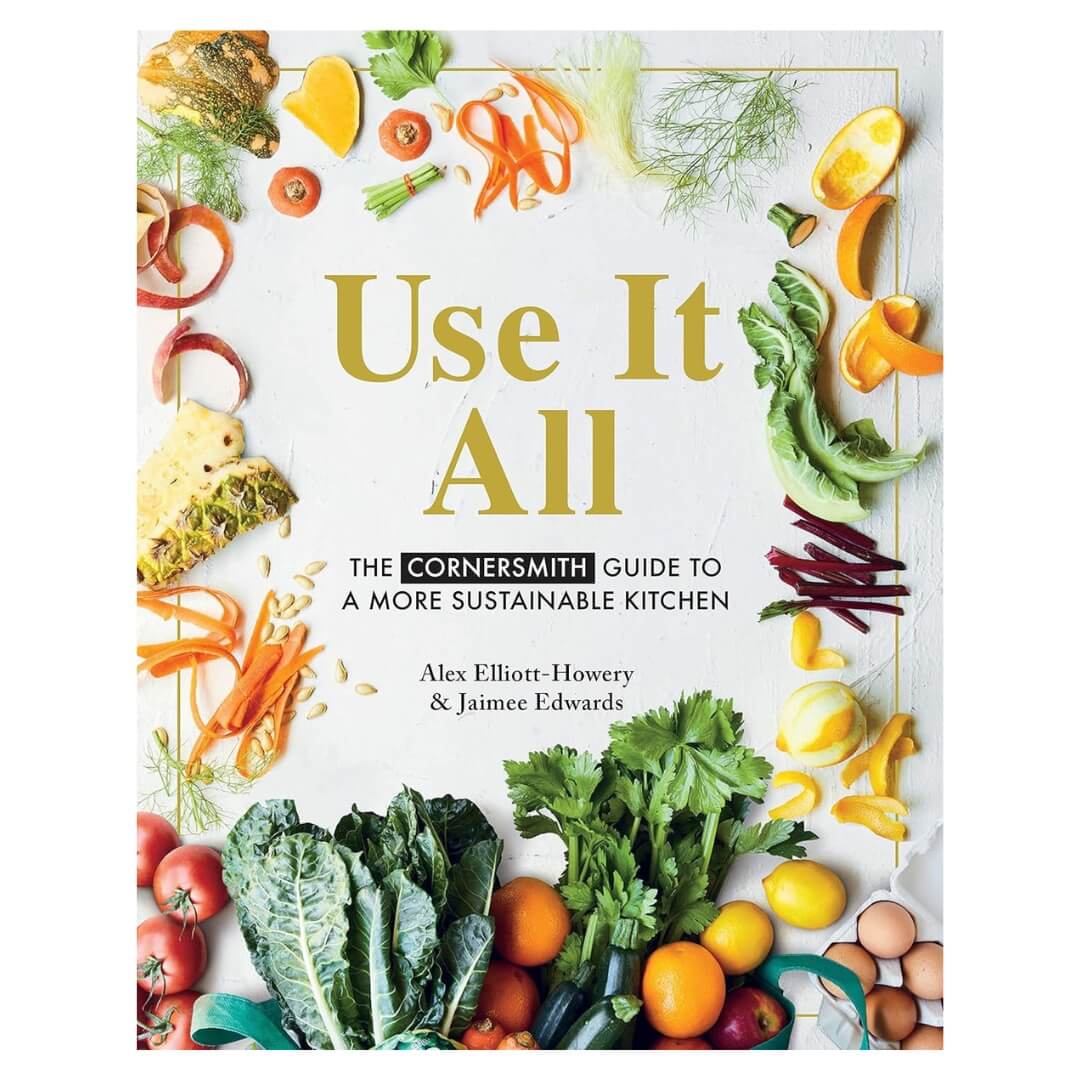 Use It All: The Cornersmith guide to a more sustainable kitchen