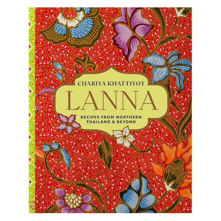 Chariya Khattiyot: Lanna Recipes from Northern Thailand & beyond
