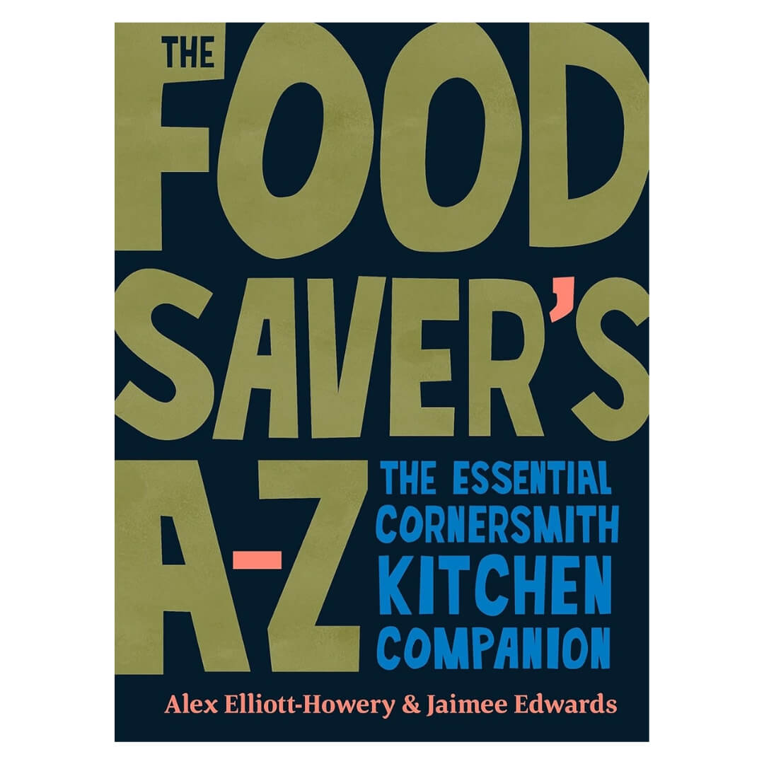 The Food Saver's A-Z: The Essential Cornersmith Kitchen Companion