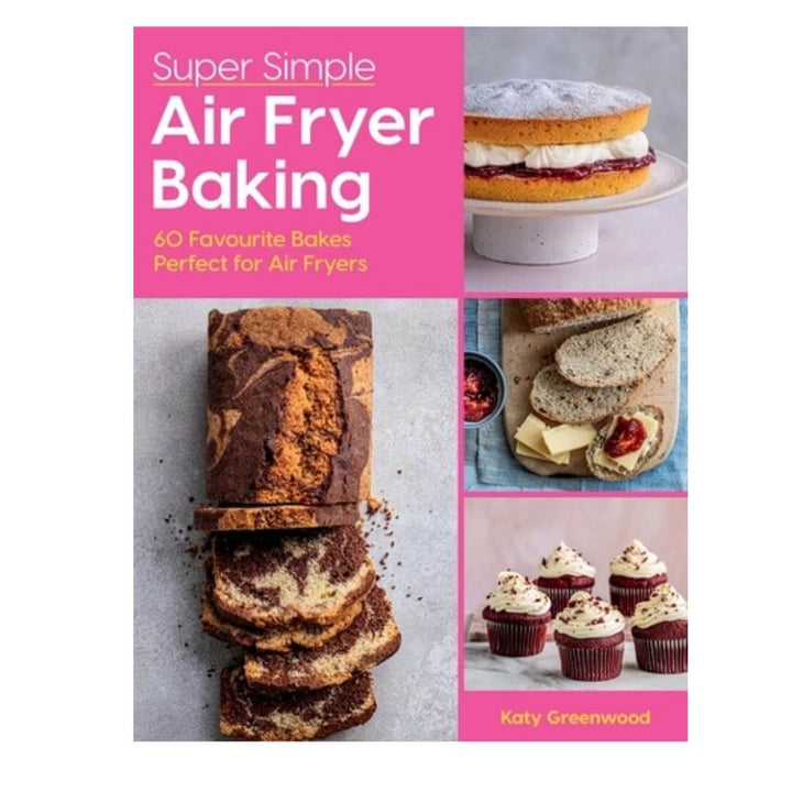 Katy Greenwood: Super Simple Air Fryer Baking