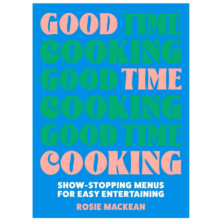 Rosie MacKean: Good Time Cooking