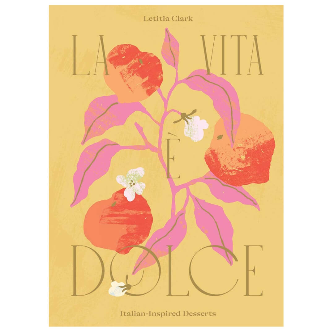 Letitia Clark La Vita e Dolce: Italian-Inspired Desserts