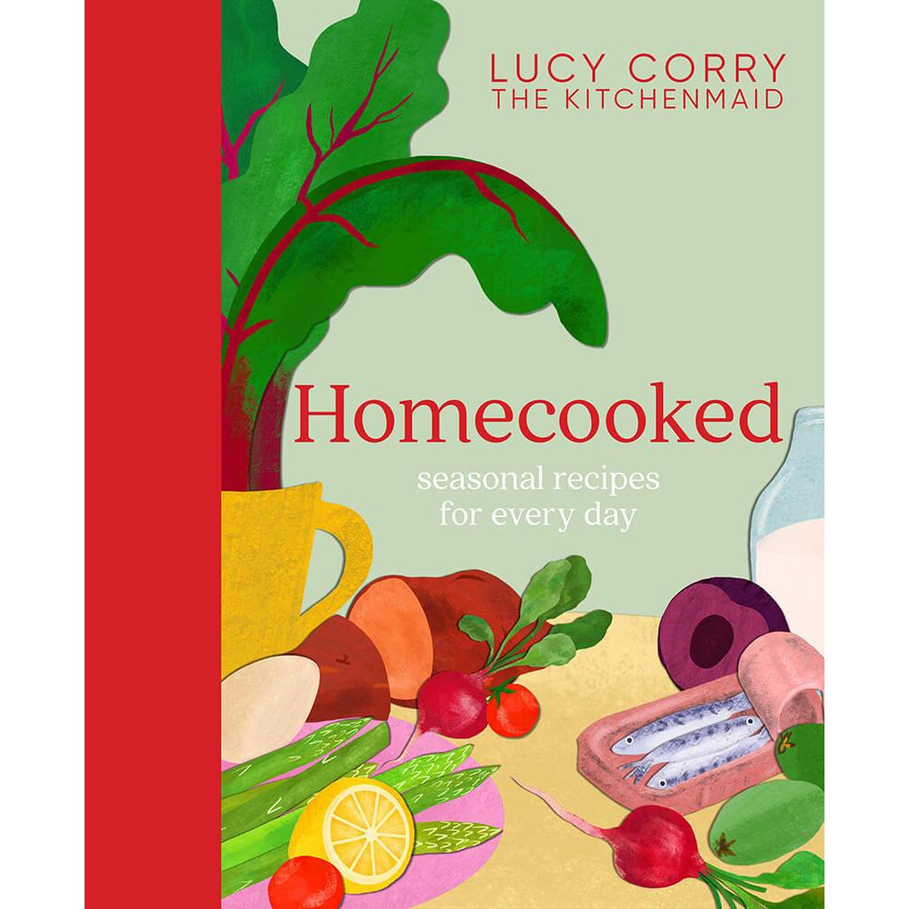 Lucy Corry: Homecooked, Seasonal Recipes for Every Day