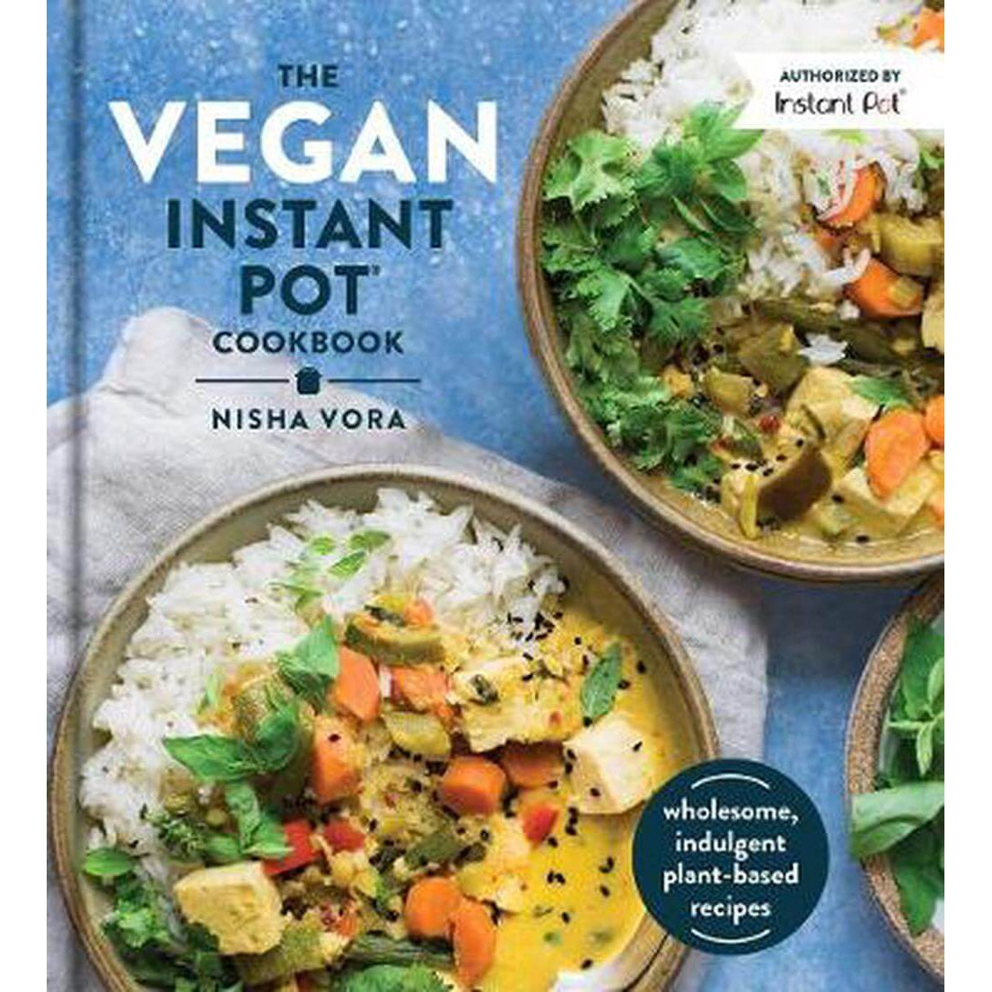 Nisha Vora: The Vegan Instant Pot Cookbook