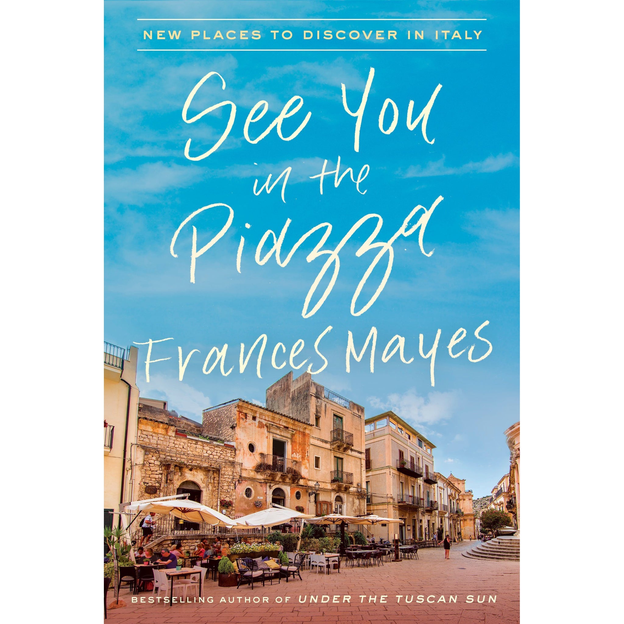 Frances Mayes: See You in the Piazza
