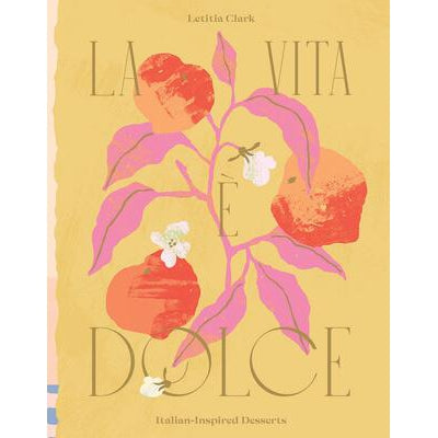 Letitia Clark La Vita e Dolce: Italian-Inspired Desserts