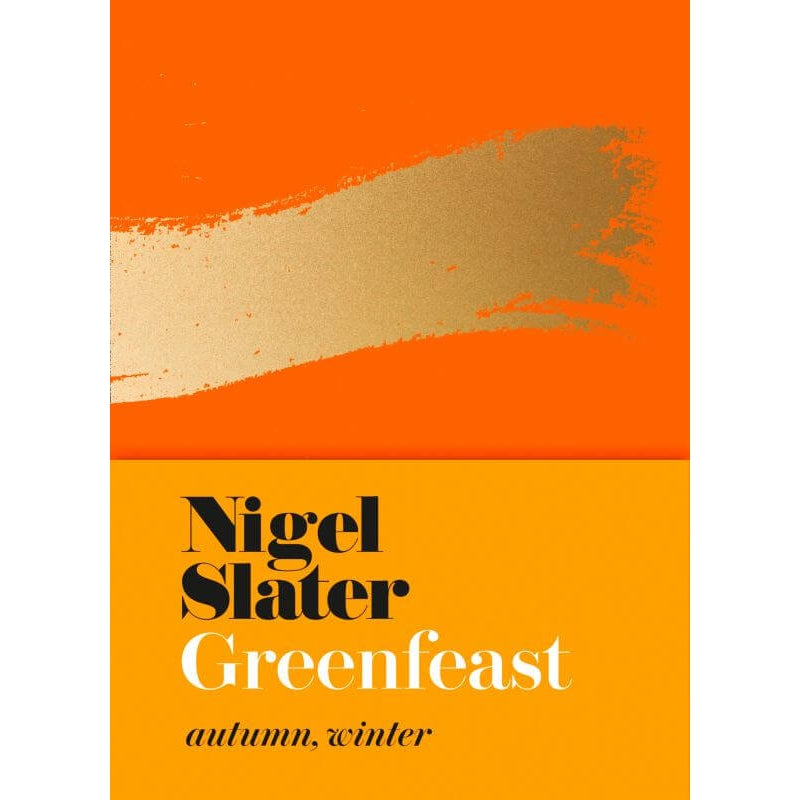 Nigel Slater: Greenfeast Autumn Winter